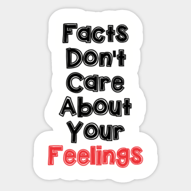 Facts Don't Care About Your Feelings Political Political Sticker